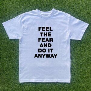 Feel The Fear And Do It Anyway Tshirt